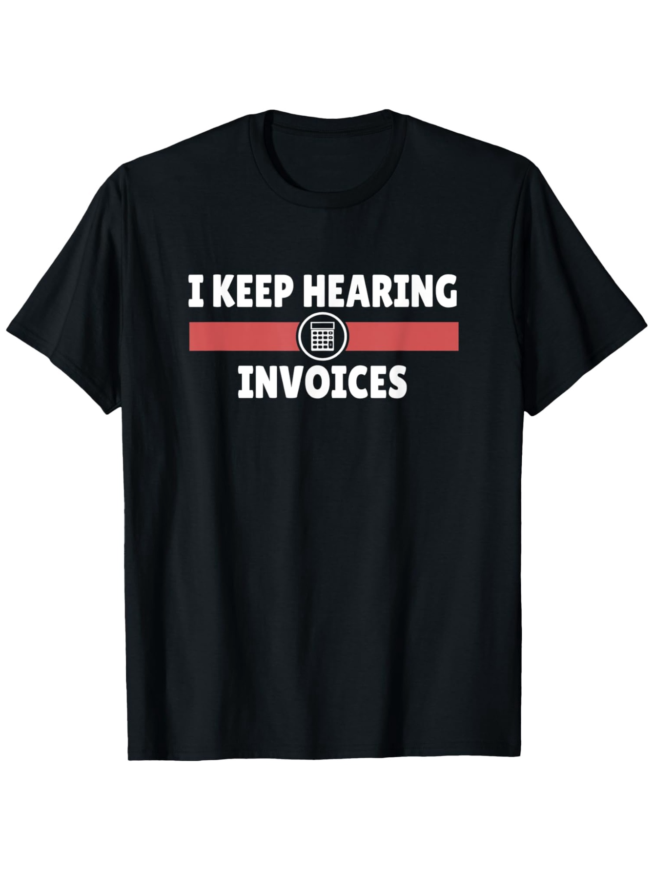 Men's Graphic T-Shirt I Keep Hearing Invoices Bold White Text Over Red Stripe Graphic