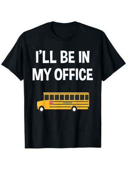 Men's Graphic T-Shirt Ill Be In My Office Yellow School Bus Under Bold Text