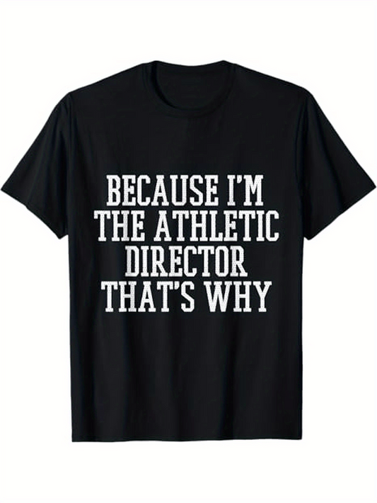 Men's Graphic T-Shirt Because Im The Athletic Director Thats Why Bold White Block Letters Statement