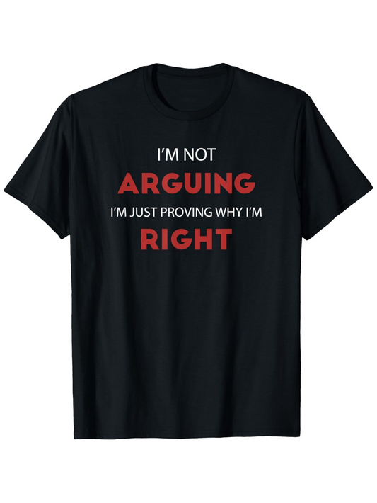 Men's Graphic T-Shirt Im Not Arguing I Am Just Proving Why Im Right Statement Typography Design Shirt