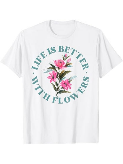 Men's Graphic T-Shirt Life Is Better With Flowers Surrounded By Lush Green Leaves And Pink Blossom Flower