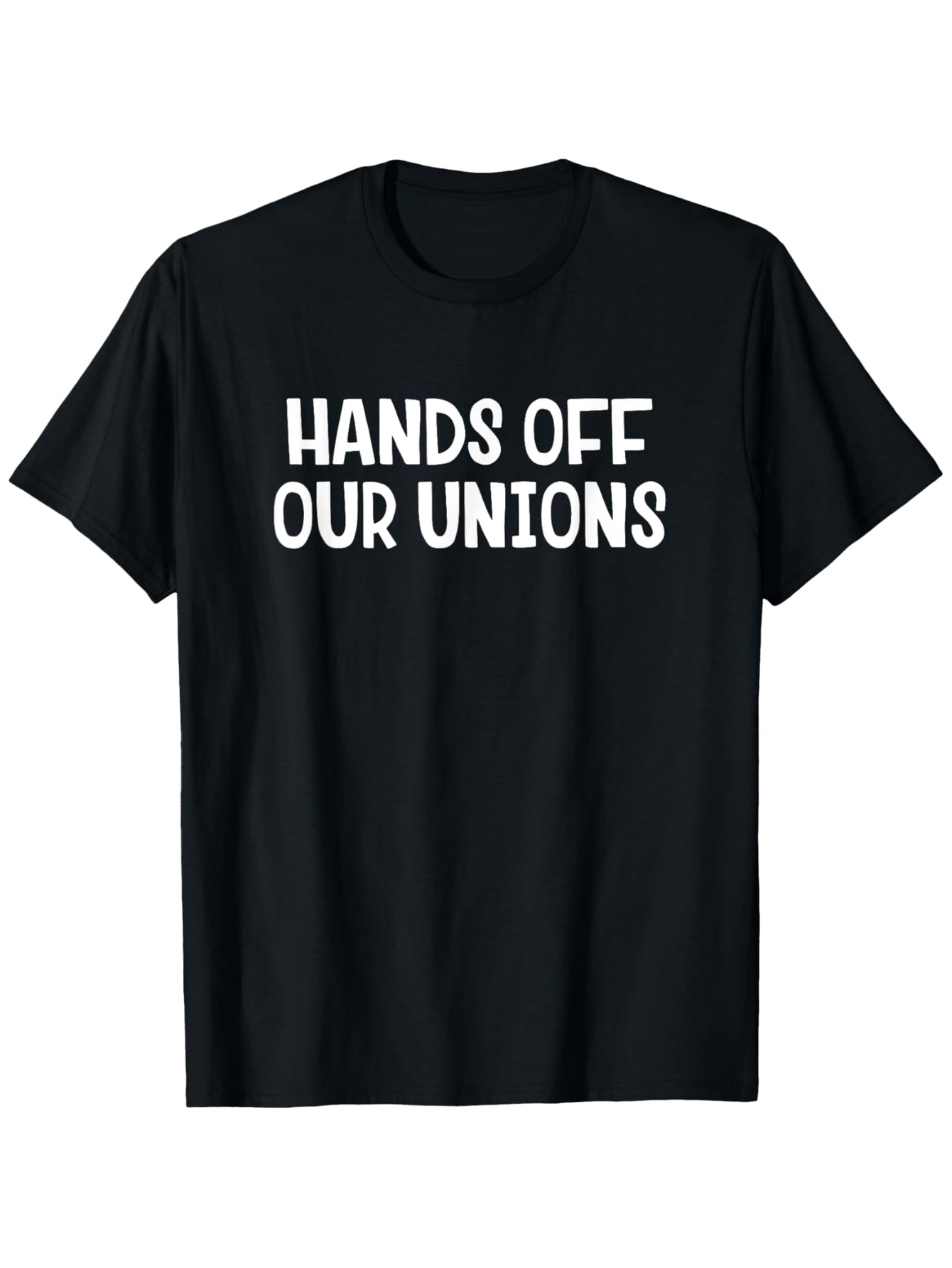 Men's Graphic T-Shirt Hands Off Our Unions Bold Slogan In White On Plain Minimalist Shirt