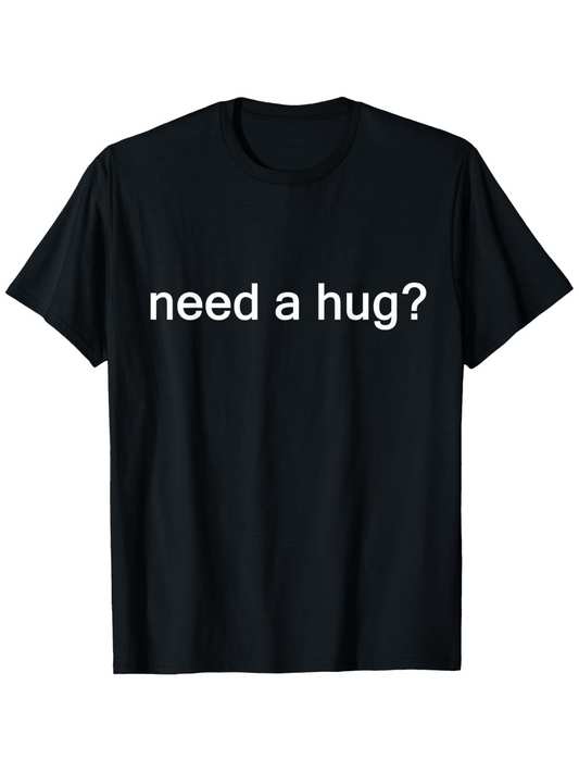 Men's Graphic T-Shirt Need A Hug Simple Statement White Lettering Centered Text