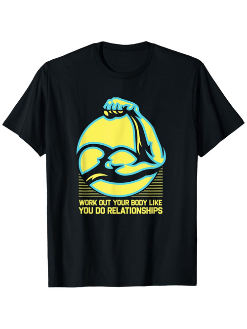 Men's Graphic T-Shirt Work Out Your Body Like You Do Relationships Bold Muscular Arm Illustration Under Bright Lighting
