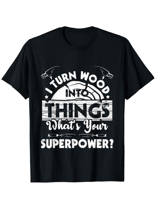 Men's Graphic T-Shirt I Turn Wood Into Things Surrounded By Saw Blades And Rustic Typography Superpower