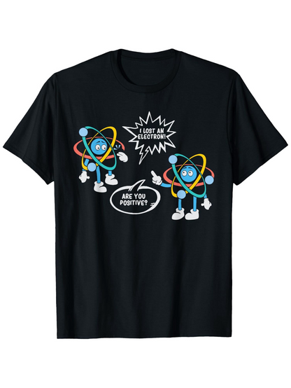 Men's Graphic T-Shirt I Lost An Electron Are You Positive Cartoon Atoms Science T Shirt