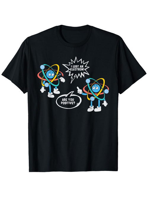 Men's Graphic T-Shirt I Lost An Electron Are You Positive Cartoon Atoms Science T Shirt