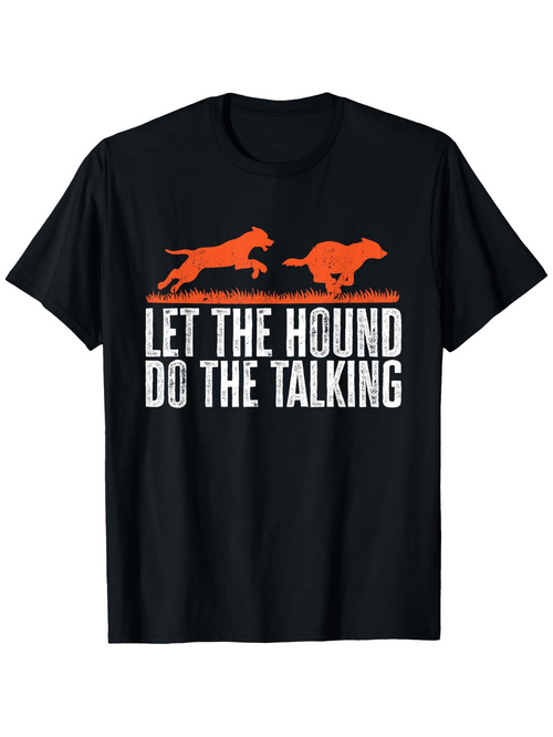 Men's Graphic T-Shirt Let The Hound Do The Talking Running Hound Silhouettes Over Bold Text Shirt