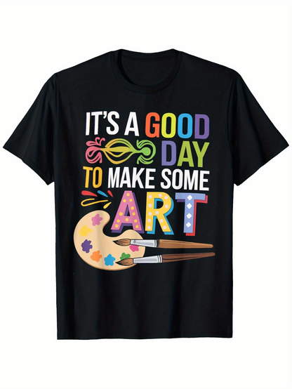 Men's Graphic T-Shirt Its A Good Day To Make Some Art Colorful Brushes Palette Art