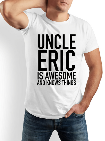 Men's Graphic T-Shirt Uncle Eric Is Awesome And Knows Things Statement Bold Typography T Shirt