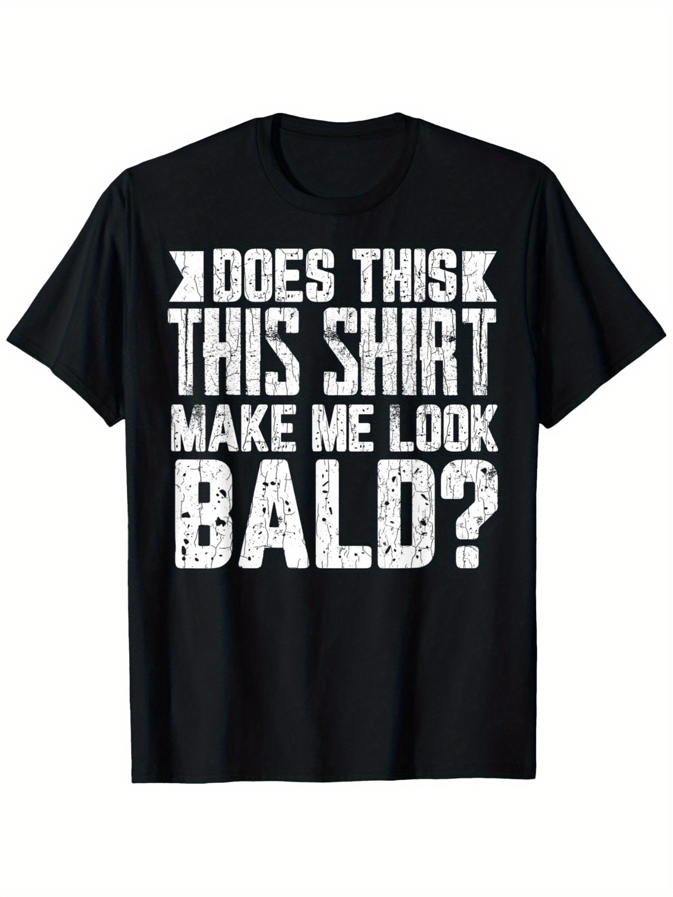 Men's Graphic T-Shirt Does This Shirt Make Me Look Bald Distressed Bold Lettering Statement Shirt