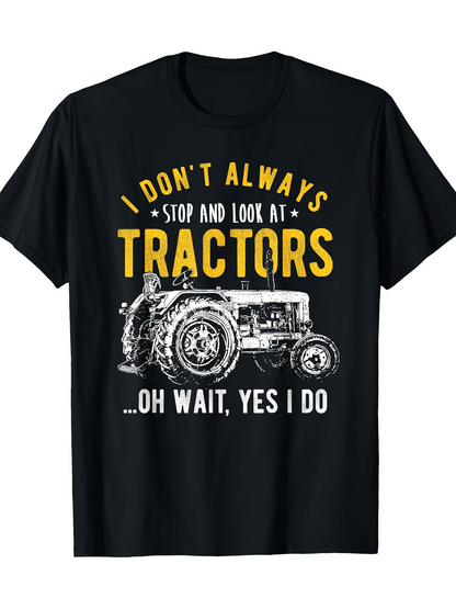 Men's Graphic T-Shirt I Dont Always Stop And Look At Tractors Classic Farm Equipment Graphic Tractor