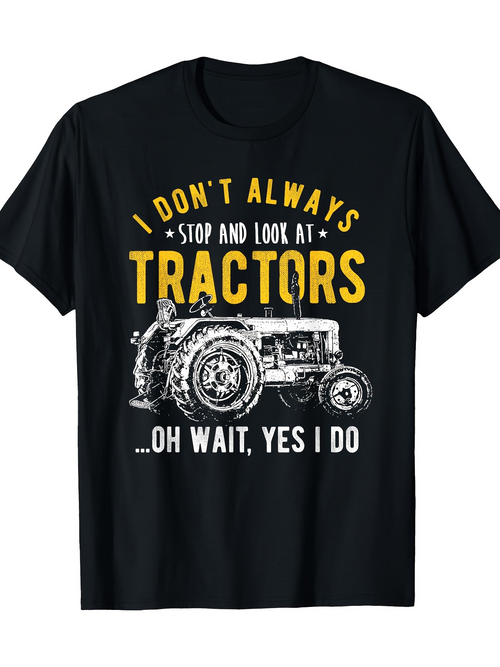 Men's Graphic T-Shirt I Dont Always Stop And Look At Tractors Classic Farm Equipment Graphic Tractor