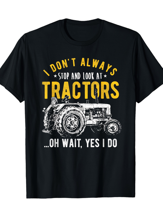 Men's Graphic T-Shirt I Dont Always Stop And Look At Tractors Classic Farm Equipment Graphic Tractor