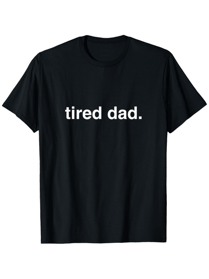 Men's Graphic T-Shirt Tired Dad Simple Statement White Bold Lettering Black T Shirt
