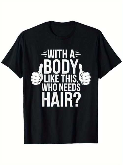 Men's Graphic T-Shirt With A Body Like This Who Needs Hair Bold Lettering With Cartoon Hand Graphics T Shirt