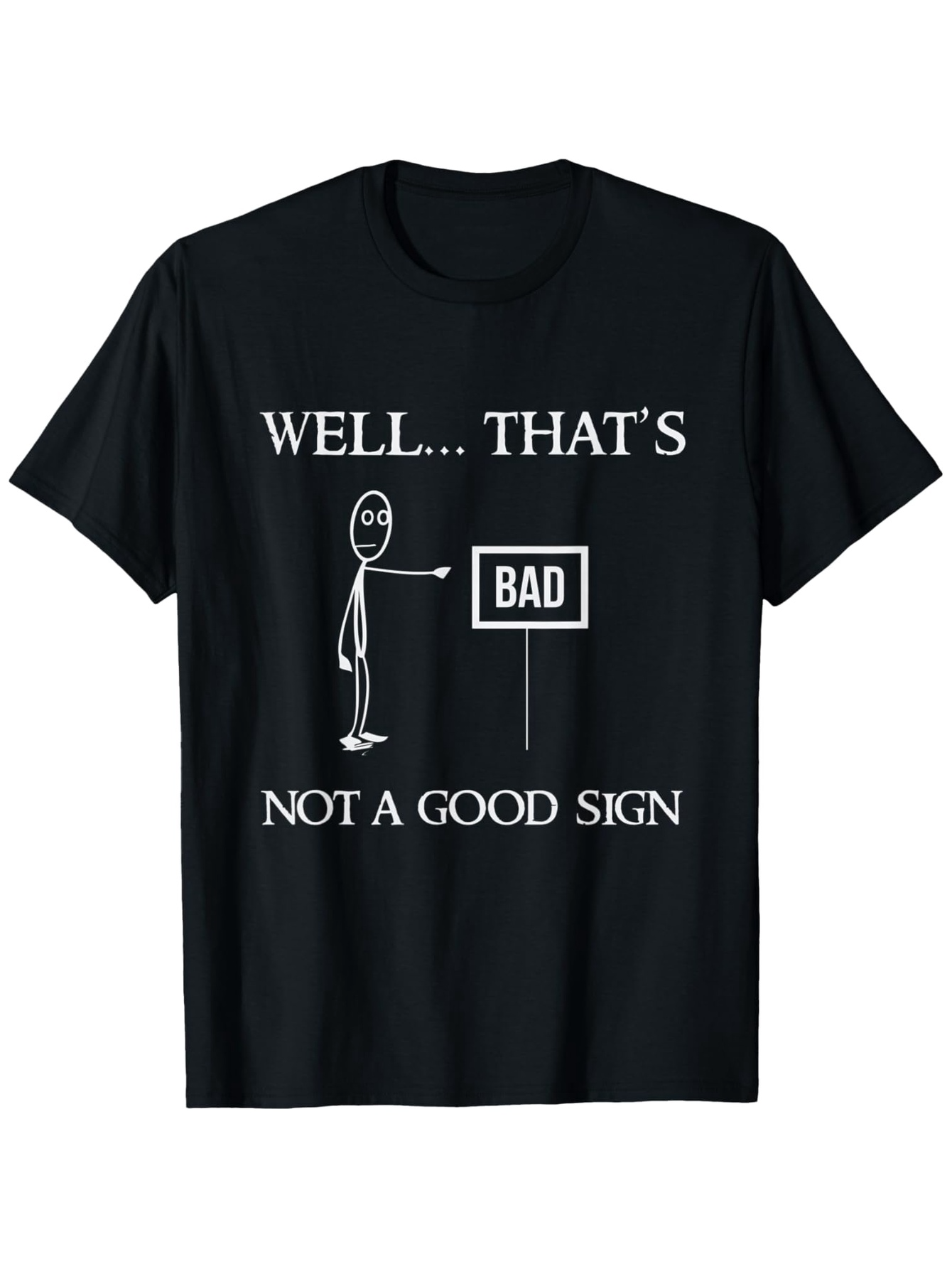 Men's Graphic T-Shirt Well Thats Bad Not A Good Sign Simple Stick Figure With Funny Sign