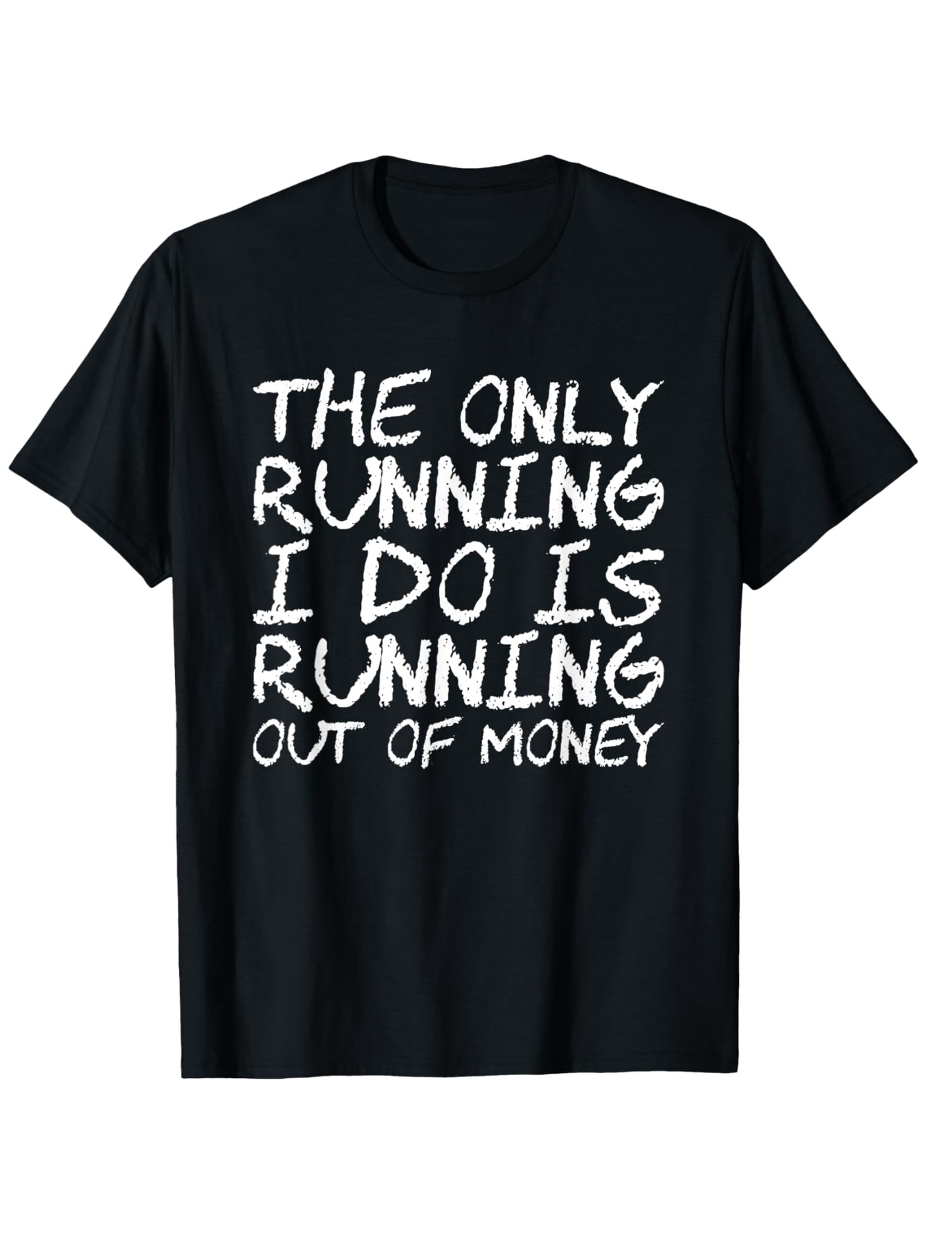 Men's Graphic T-Shirt The Only Running I Do Is Running Out Of Money Handwritten Text On Black T Shirt