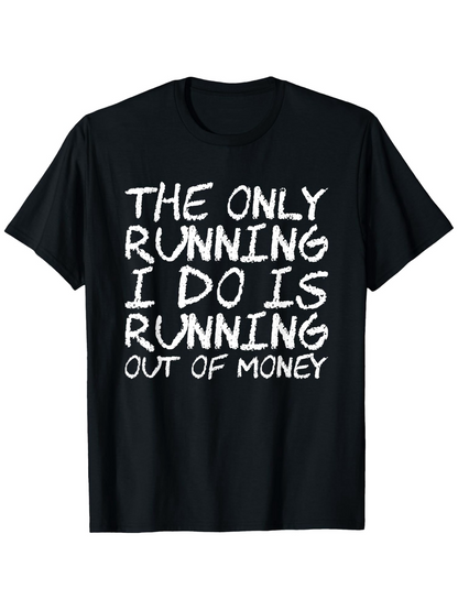 Men's Graphic T-Shirt The Only Running I Do Is Running Out Of Money Handwritten Text On Black T Shirt