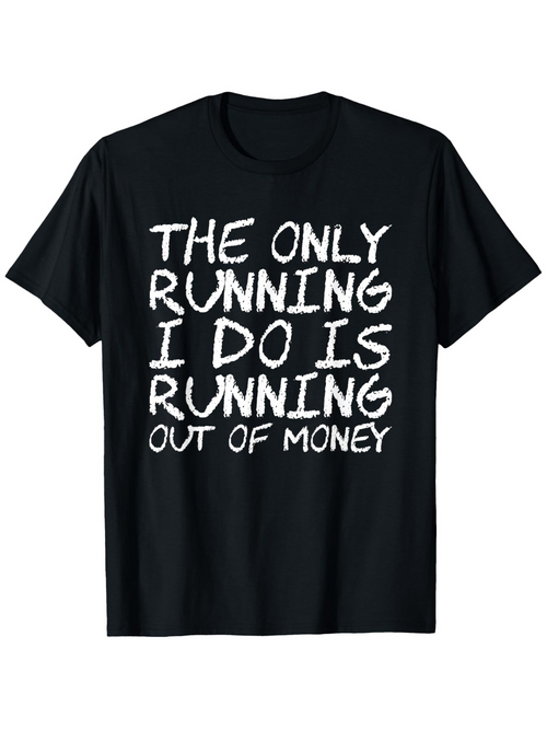 Men's Graphic T-Shirt The Only Running I Do Is Running Out Of Money Handwritten Text On Black T Shirt