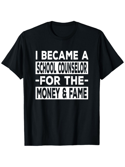 Men's Graphic T-Shirt I Became A School Counselor For The Money And Fame Bold Letter Quote T Shirt