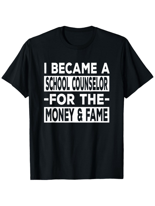 Men's Graphic T-Shirt I Became A School Counselor For The Money And Fame Bold Letter Quote T Shirt