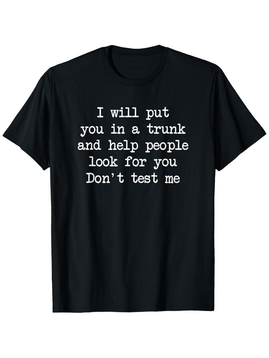 Men's Graphic T-Shirt I Will Put You In A Trunk And Help People Look For You Dont Test Me Simple Statement White Text Classic Tee