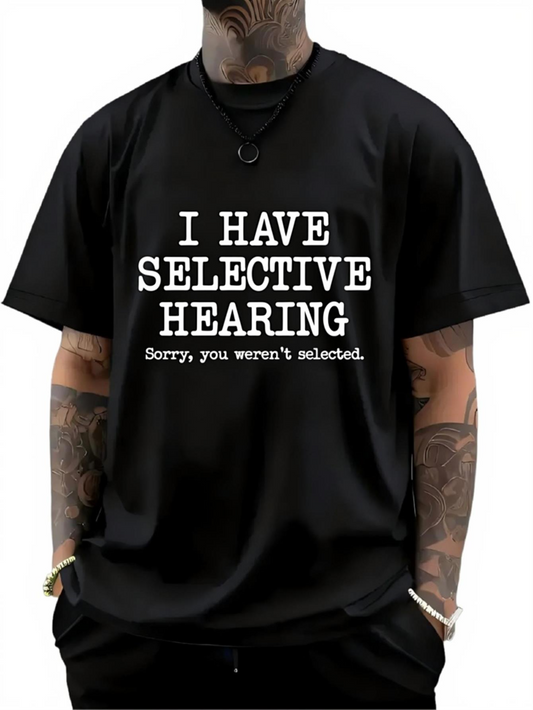Men's Graphic T-Shirt I Have Selective Hearing Sorry You Were Not Selected Bold White Font Statement T Shirt