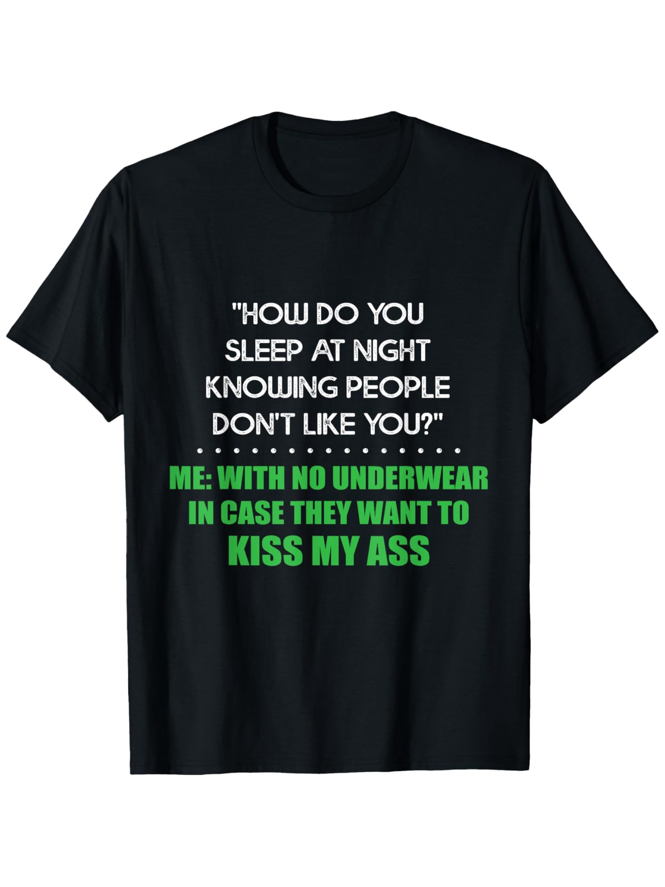 Men's Graphic T-Shirt How Do You Sleep At Night With No Underwear And Kiss My Ass Attitude
