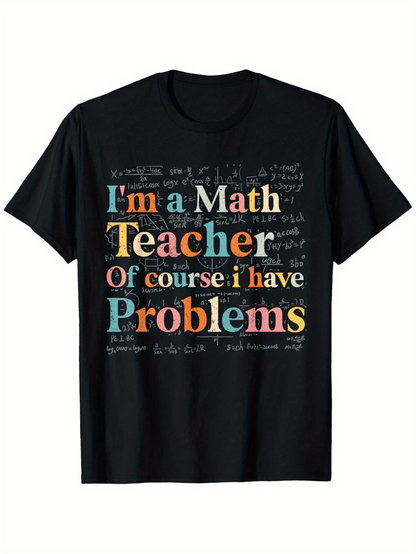 Men's Graphic T-Shirt Im A Math Teacher Of Course I Have Problems Multicolored Chalkboard Motif With Written Equations And Colorful Text Teacher
