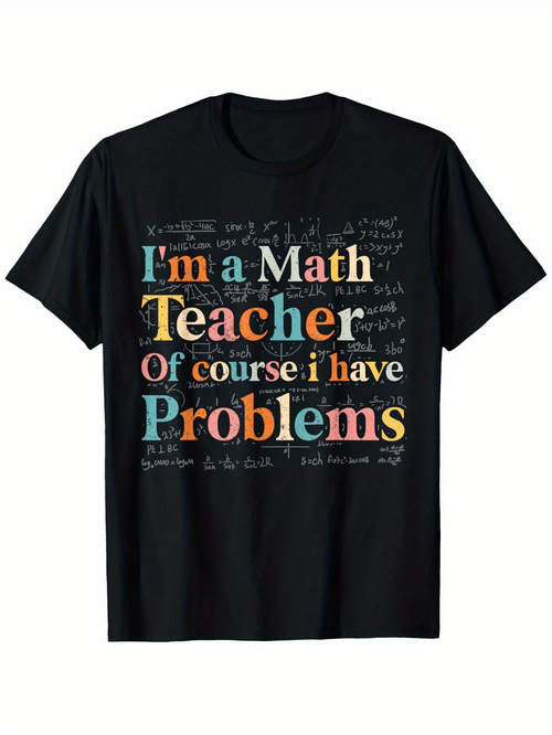 Men's Graphic T-Shirt Im A Math Teacher Of Course I Have Problems Multicolored Chalkboard Motif With Written Equations And Colorful Text Teacher