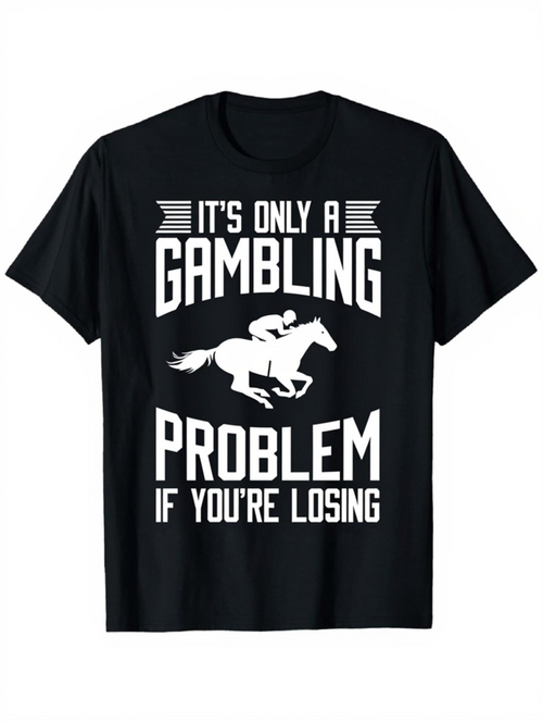 Men's Graphic T-Shirt Its Only A Gambling Problem If Youre Losing Horse Racing Shirt