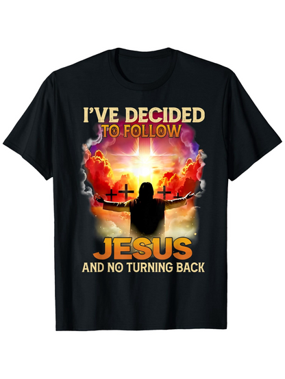 Men's Graphic T-Shirt Ive Decided To Follow Jesus And No Turning Back Glowing Sunrise Clouds With Silhouette Man And Three Crosses