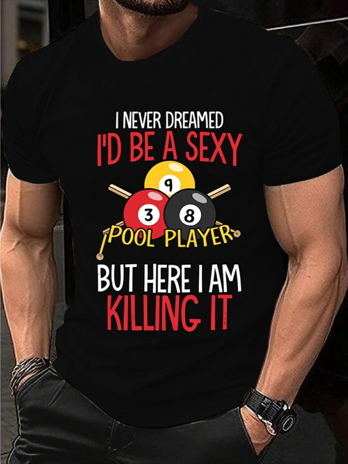 Men's Graphic T-Shirt Never Dreamed Sexy Pool Player Here I Am Killing It Billiard Balls