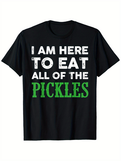 Men's Graphic T-Shirt I Am Here To Eat All Of The Pickles Bold Playful Fonts Party Pickle Food T Shirt