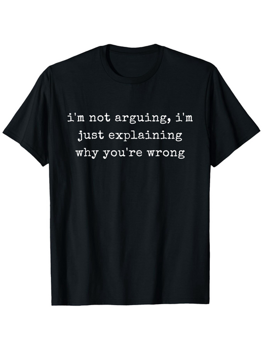 Men's Graphic T-Shirt Im Not Arguing Just Explaining Why Youre Wrong Statement Typography T Shirt