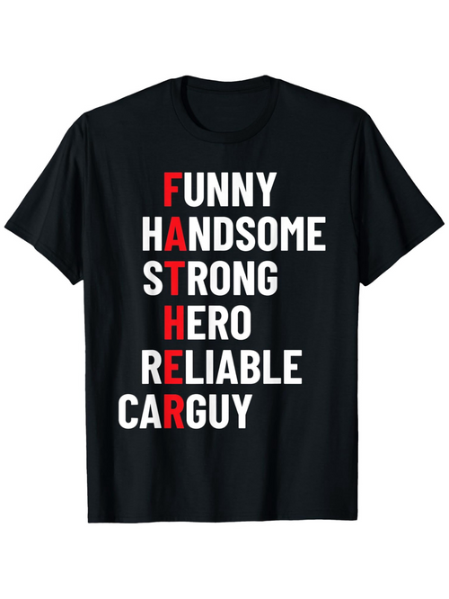 Men's Graphic T-Shirt Funny Handsome Strong Hero Reliable Car Guy Father