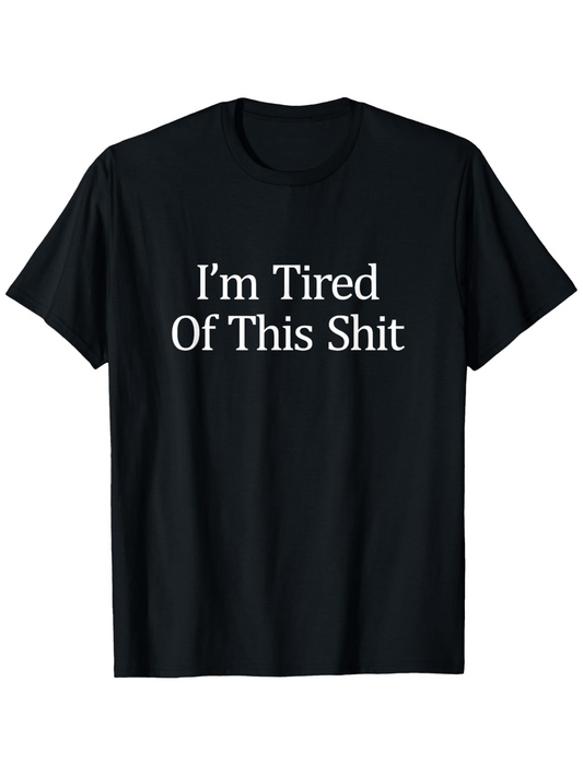 Men's Graphic T-Shirt Im Tired Of This Shit Classic Bold White Letters On Soft Cotton Fabric Shirt