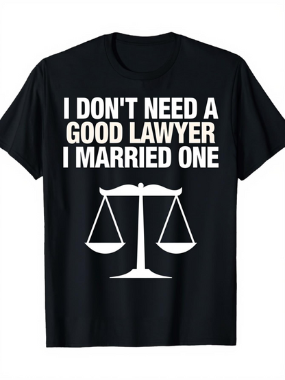 Men's Graphic T-Shirt I Dont Need A Good Lawyer I Married One Minimalist Legal Scales On Simple Black Shirt