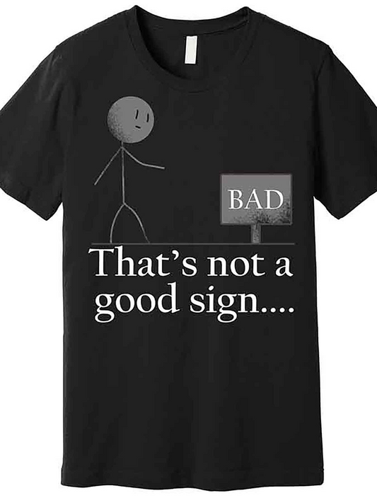 Men's Graphic T-Shirt Thats Not A Good Sign Stick Figure With Bad Roadside Sign