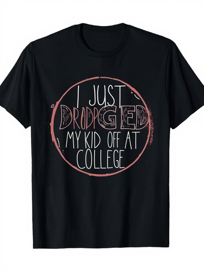 Men's Graphic T-Shirt I Just Dropped Off My Kid At College With Playful Handwritten Circle Graphic Shirt