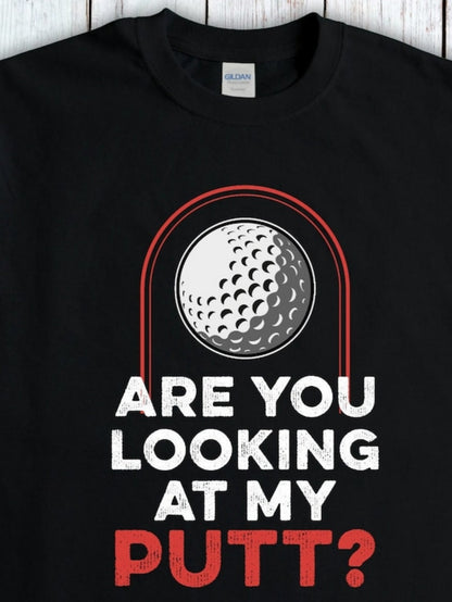 Men's Graphic T-Shirt Are You Looking At My Putt Bold Text With Stylized Golf Ball Artwork