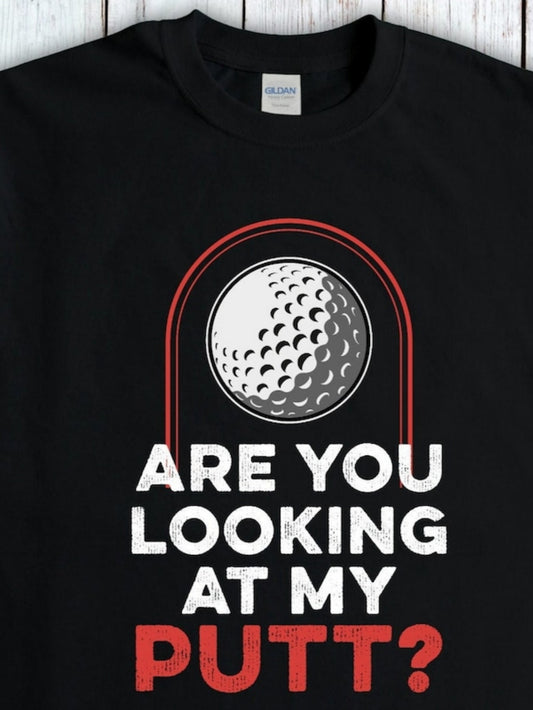 Men's Graphic T-Shirt Are You Looking At My Putt Bold Text With Stylized Golf Ball Artwork