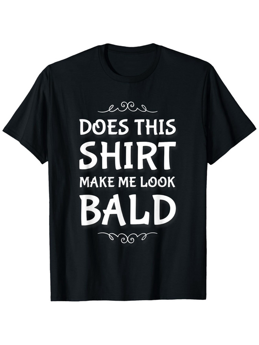 Men's Graphic T-Shirt Does This Shirt Make Me Look Bald Playful Minimal Lettering Statement Shirt