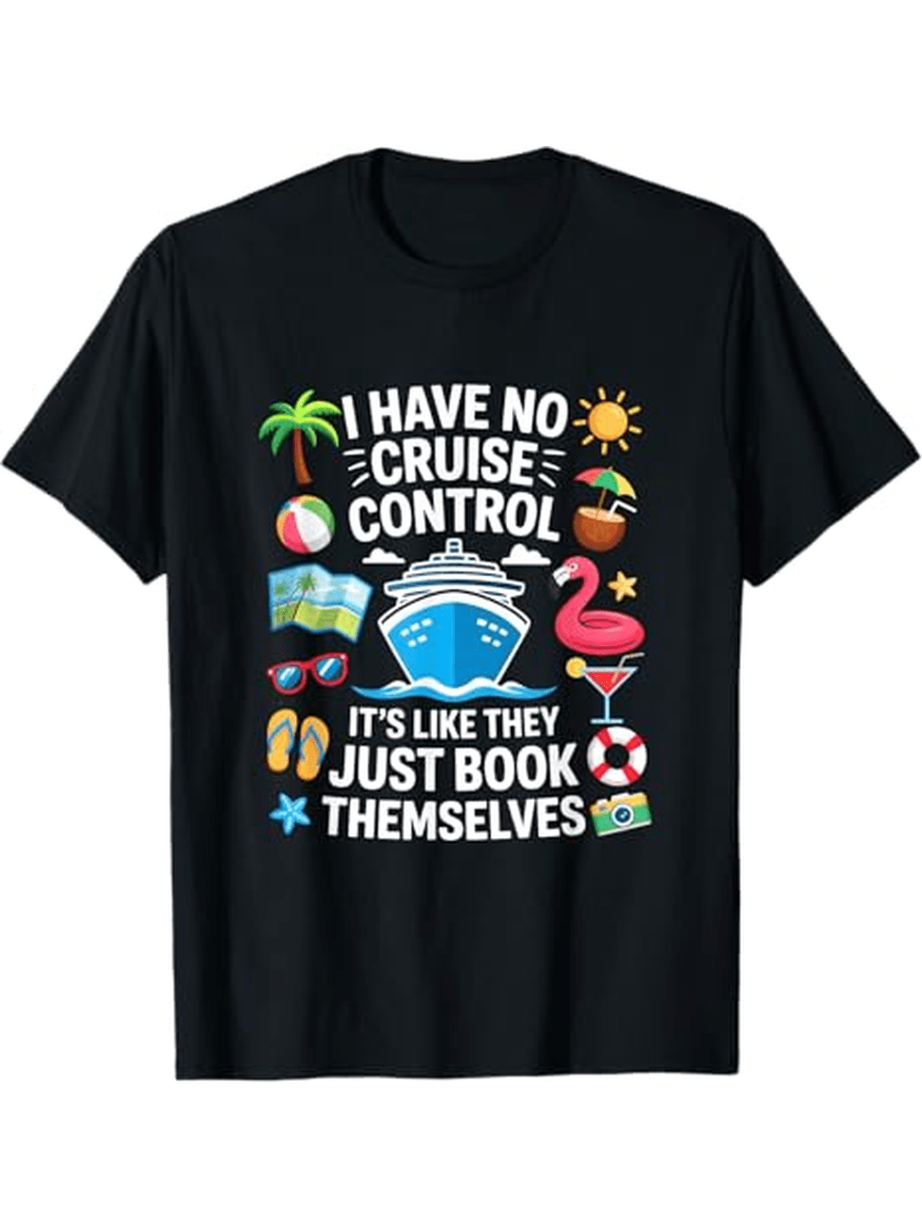 Men's Graphic T-Shirt I Have No Cruise Control Surrounded By Flamingo Sun And Vacation Cruise Ship