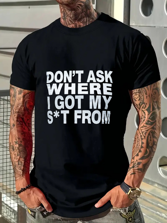Men's Graphic T-Shirt Dont Ask Where I Got My From Bold Letter Statement Black Shirt