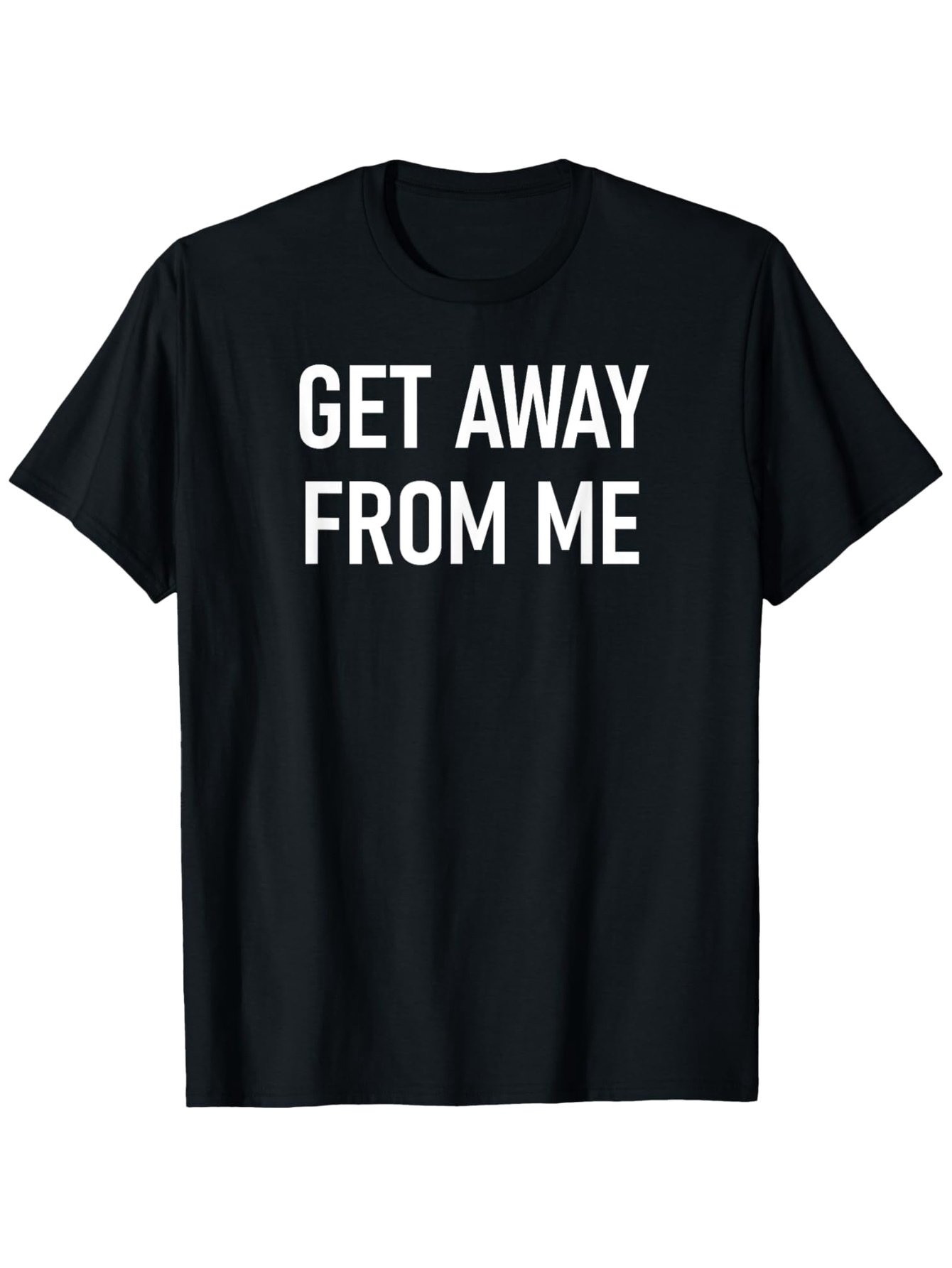 Men's Graphic T-Shirt Get Away From Me Bold Block Lettering Black Toned T Shirt Fabric