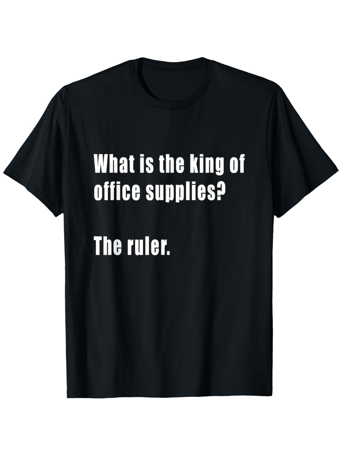 Men's Graphic T-Shirt What Is The King Of Office Supplies The Ruler Bold White Letters Black T Shirt