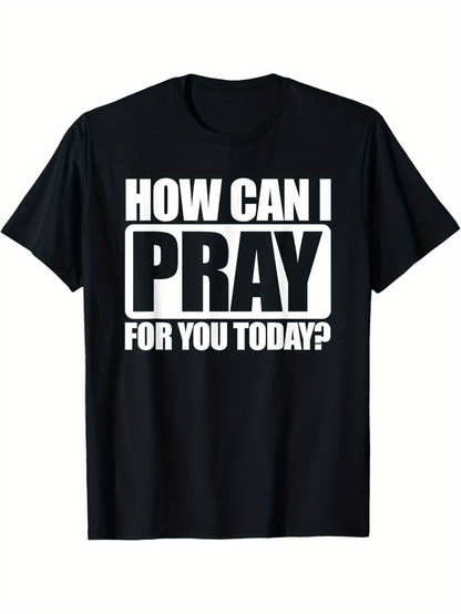 Men's Graphic T-Shirt How Can I Pray For You Today Bold Text On Black Shirt