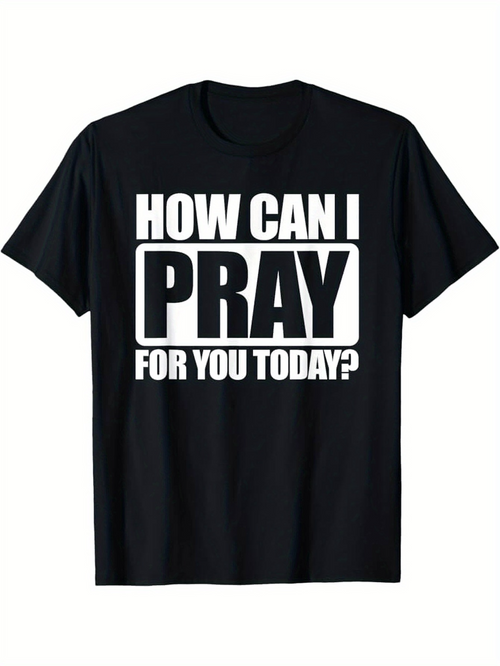 Men's Graphic T-Shirt How Can I Pray For You Today Bold Text On Black Shirt